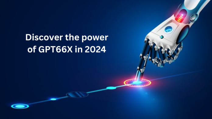 Discover the power of GPT66X in 2024